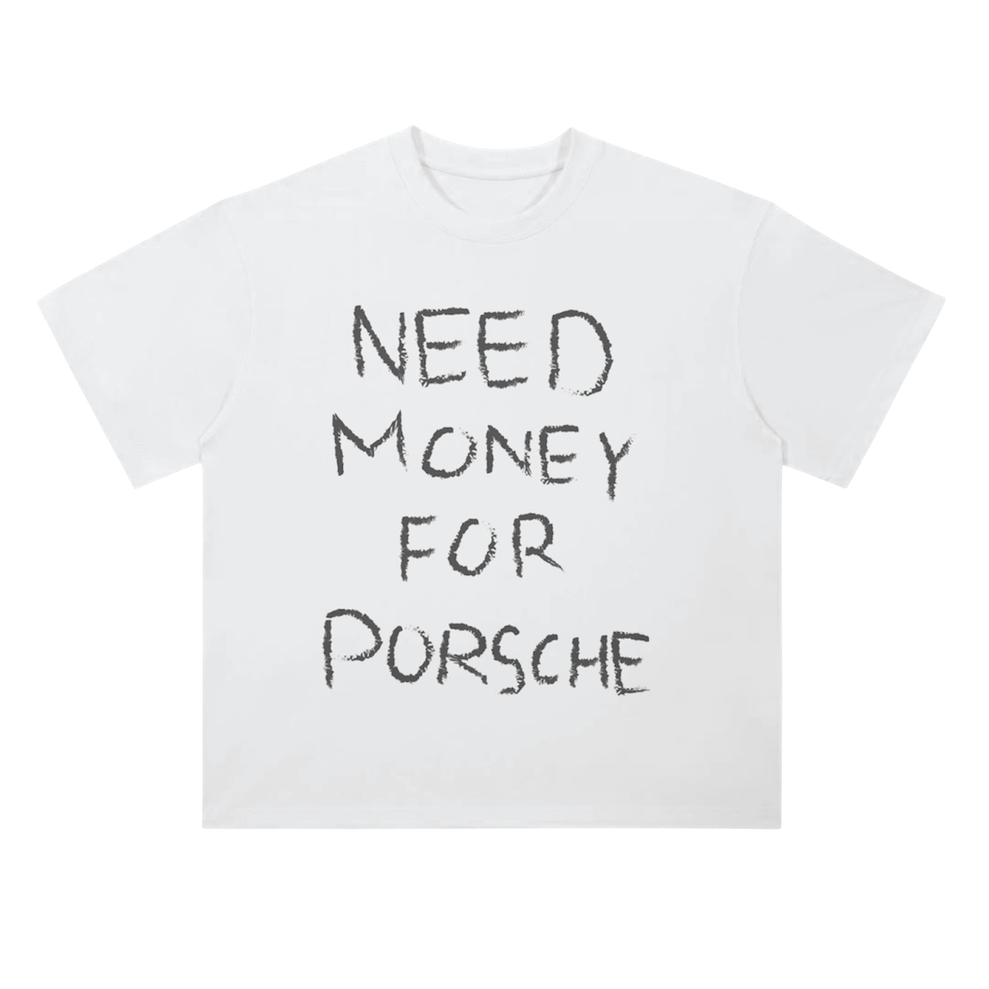 NEED MONEY FOR PORSCHE Shirt