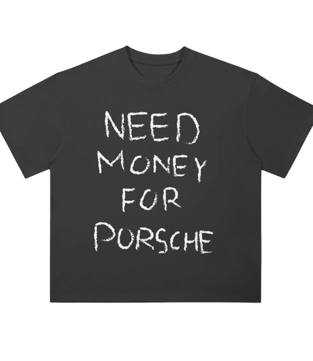 NEED MONEY FOR PORSCHE Shirt