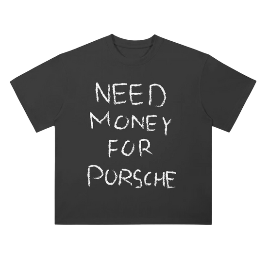 NEED MONEY FOR PORSCHE Shirt