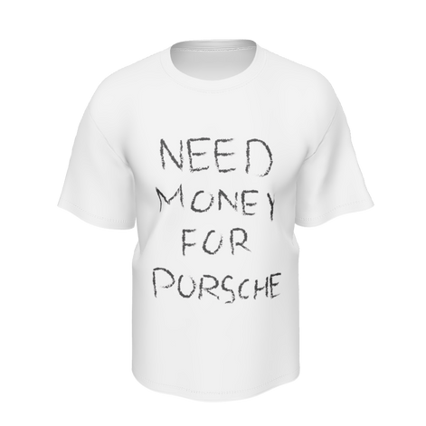 NEED MONEY FOR PORSCHE Shirt
